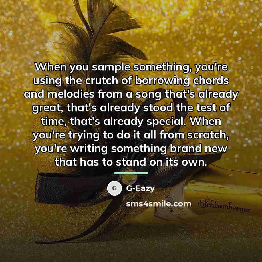 “When you sample something, you're using the crutch of borrowing…” quote by G-Eazy