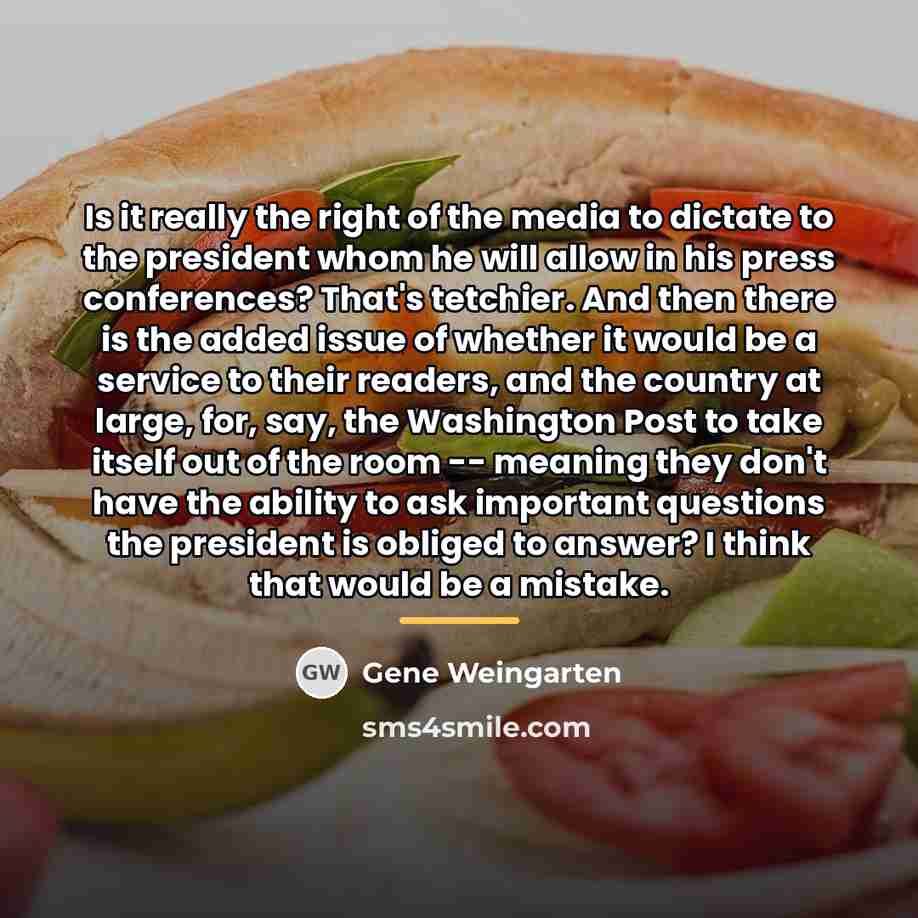 “Is it really the right of the media to dictate…” quote by Gene Weingarten