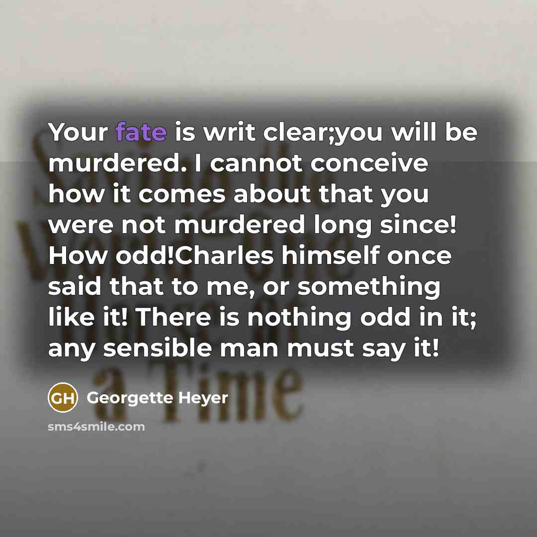 “Your fate is writ clear;you will be murdered. I cannot…” quote by Georgette Heyer