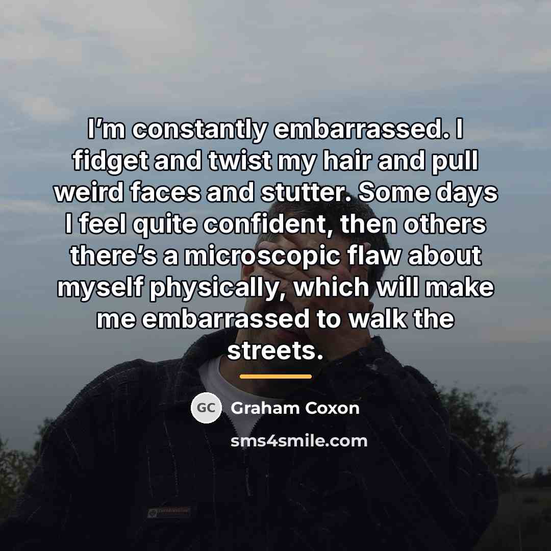 “I’m constantly embarrassed. I fidget and twist my hair and…” quote by Graham Coxon