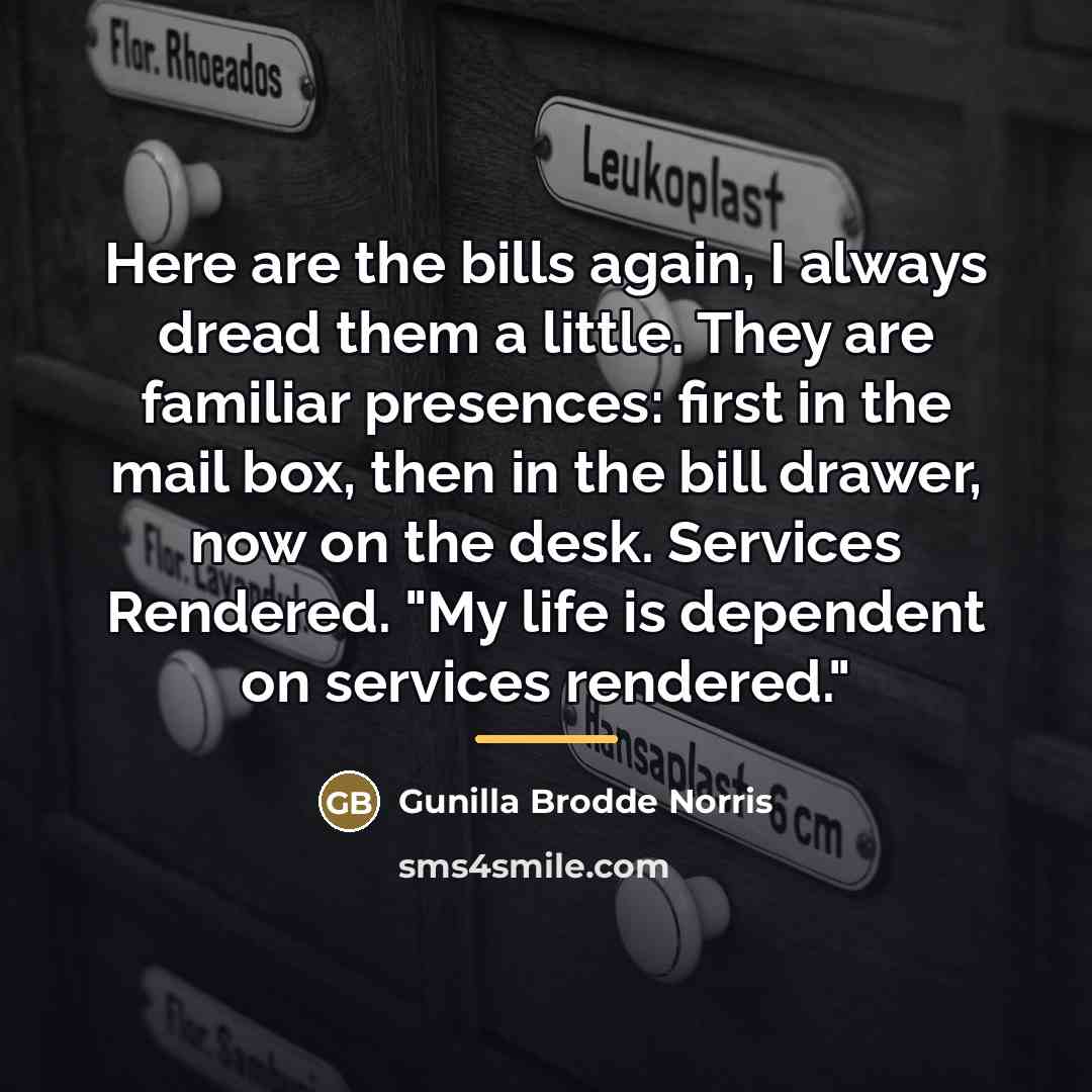 “Here are the bills again, I always dread them a…” quote by Gunilla Brodde Norris