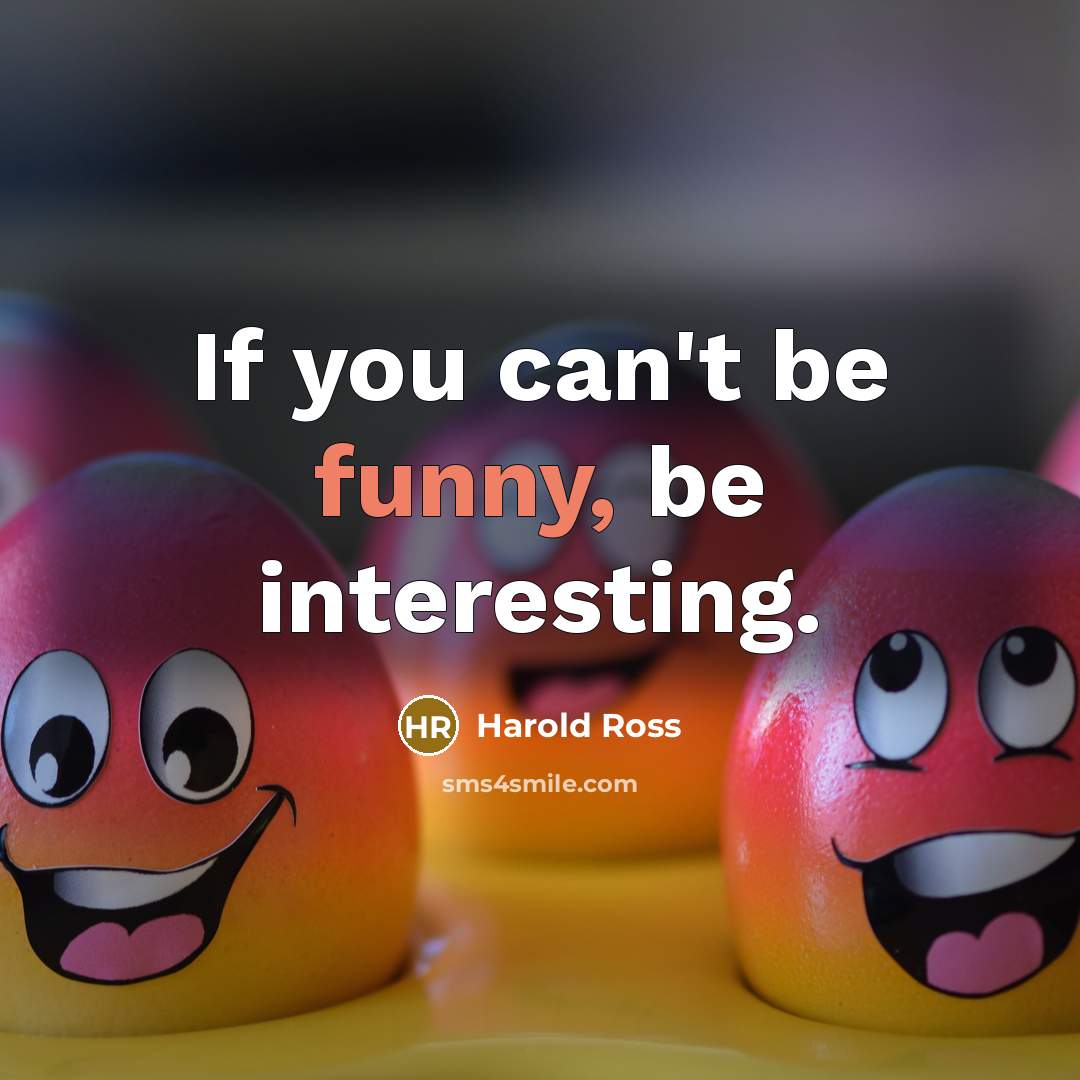“If you can't be funny, be interesting.…” quote by Harold Ross
