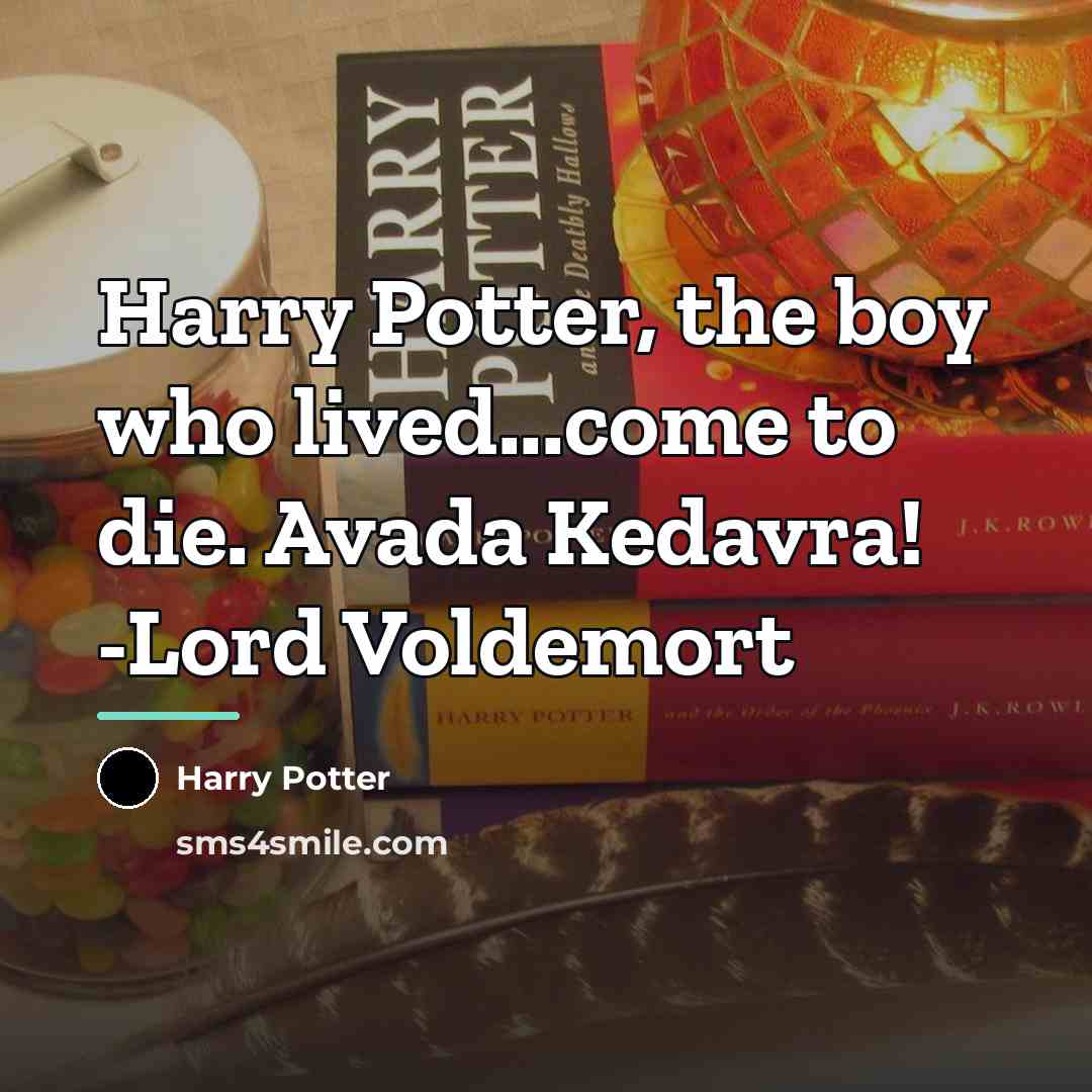 “Harry Potter, the boy who lived...come to die. Avada Kedavra!…” quote by Harry Potter