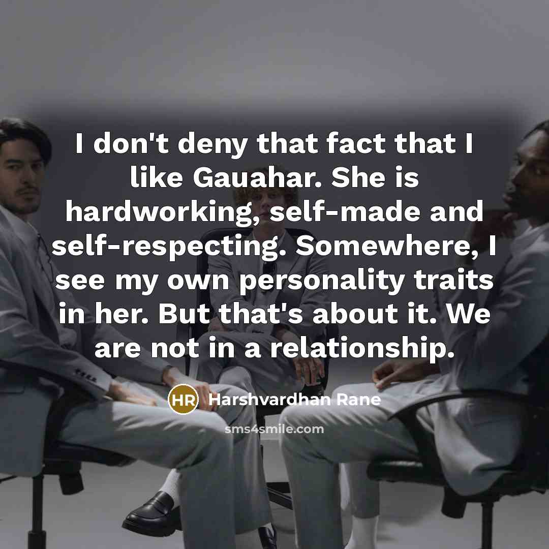 “I don't deny that fact that I like Gauahar. She…” quote by Harshvardhan Rane