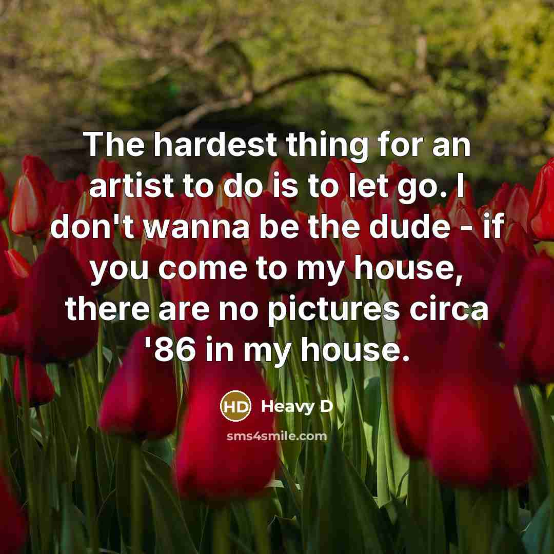 “The hardest thing for an artist to do is to…” quote by Heavy D