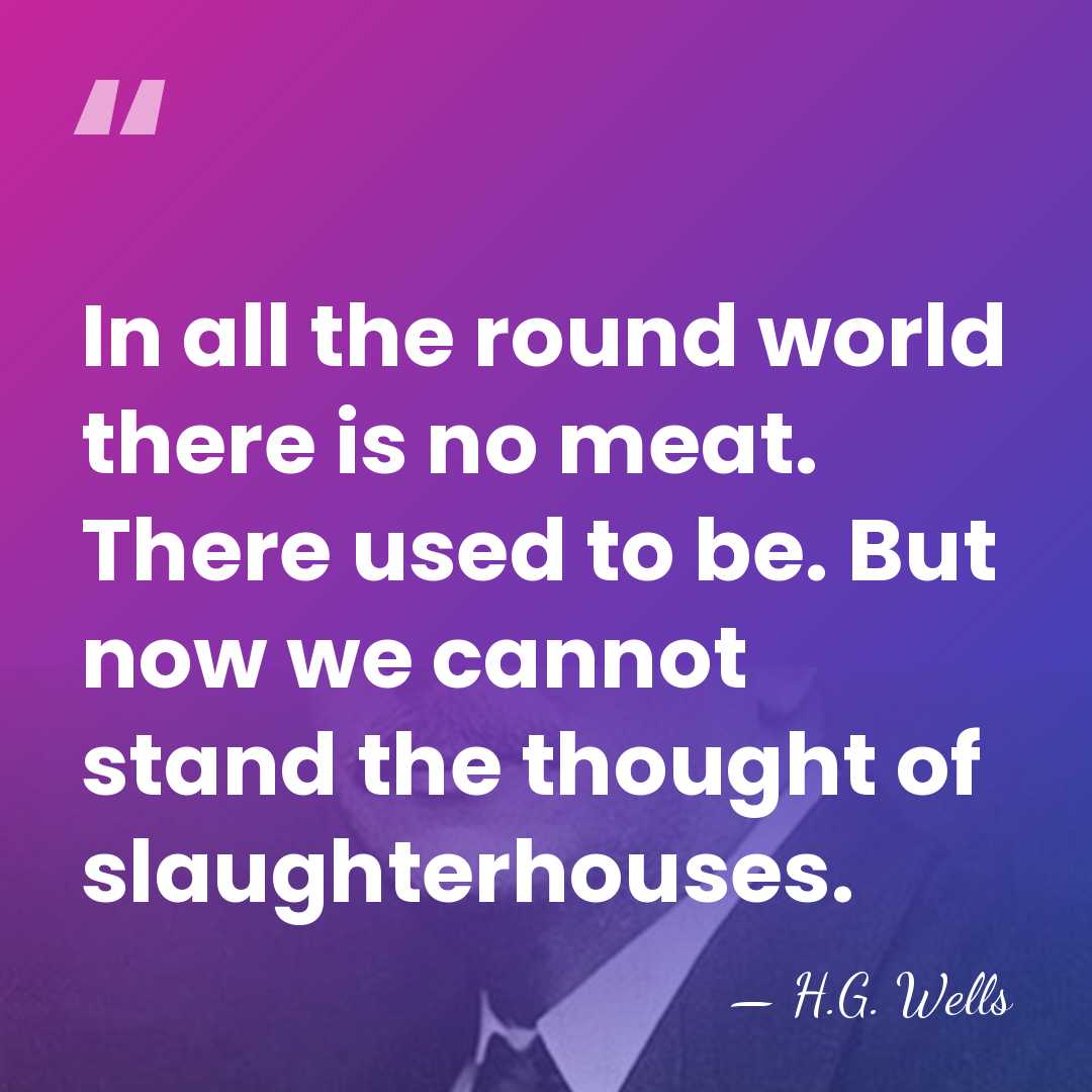In all the round world there is no meat. There used to&hellip; - H.G. Wells