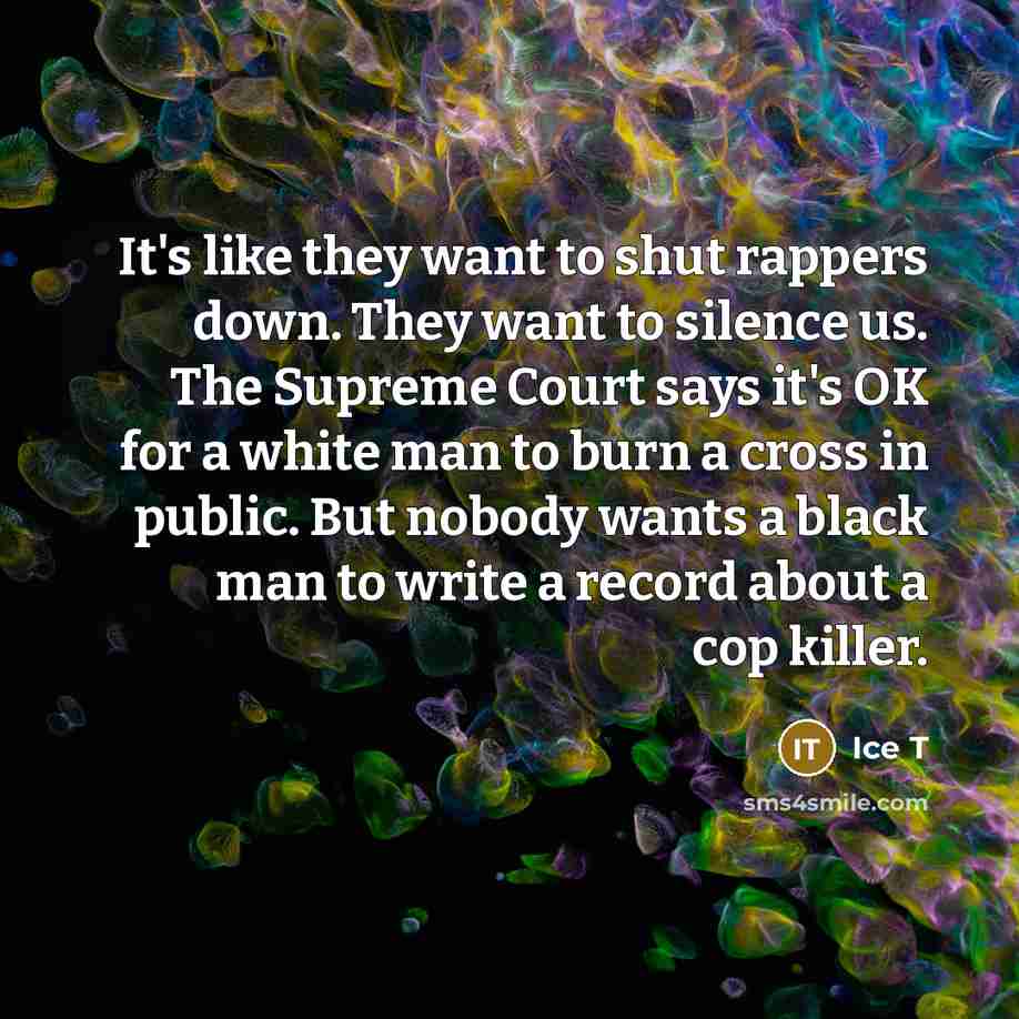 “It's like they want to shut rappers down. They want…” quote by Ice T