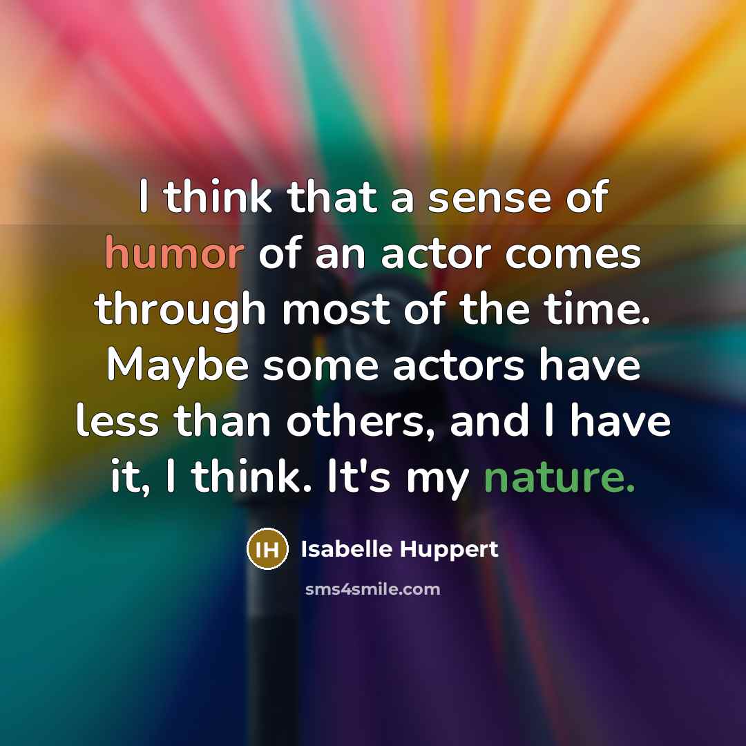 “I think that a sense of humor of an actor…” quote by Isabelle Huppert