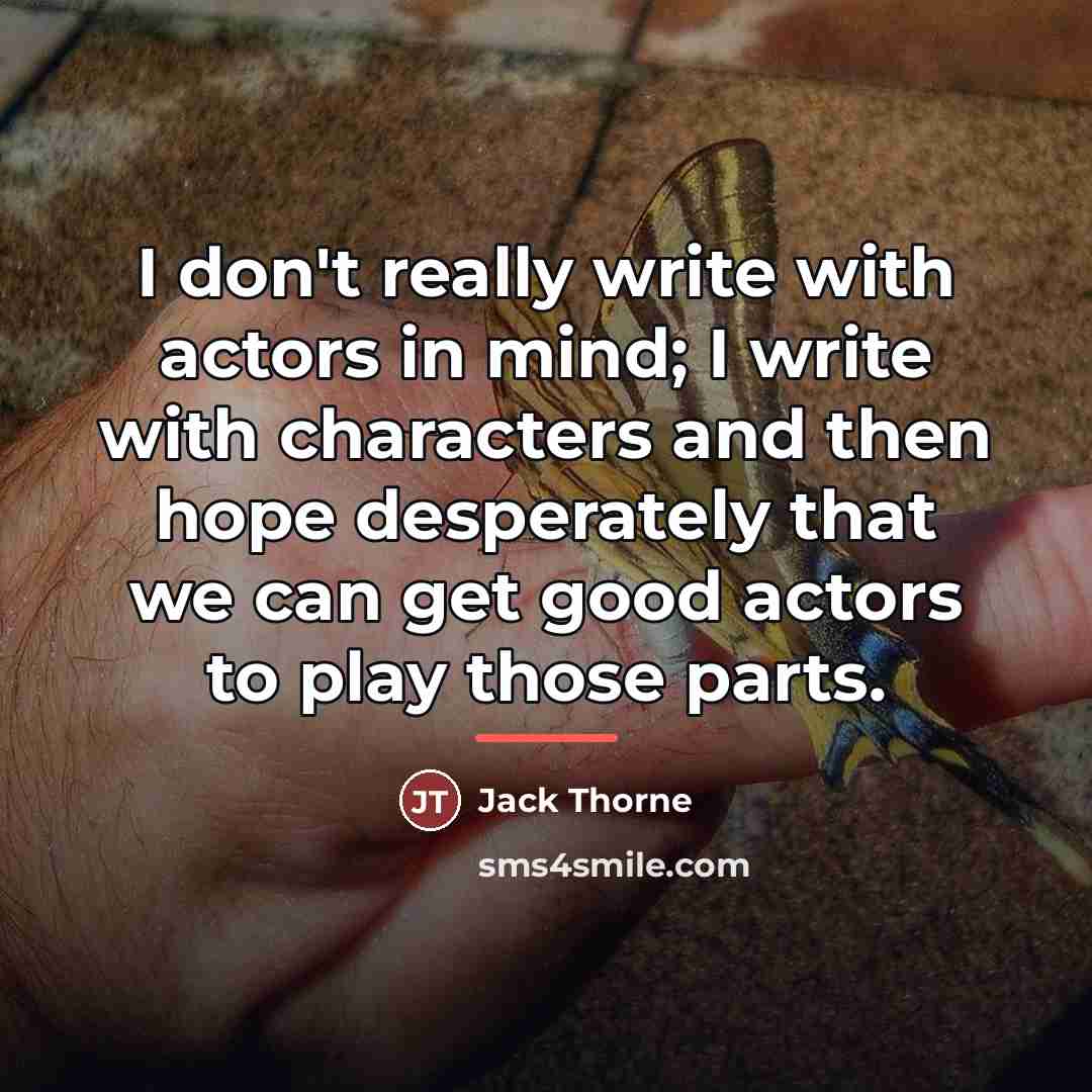 “I don't really write with actors in mind; I write…” quote by Jack Thorne