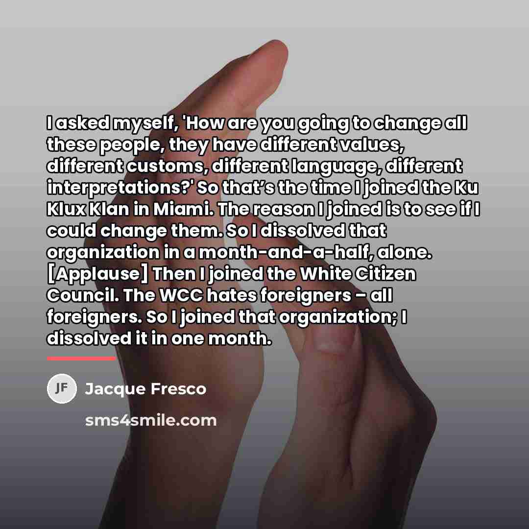“I asked myself, 'How are you going to change all…” quote by Jacque Fresco