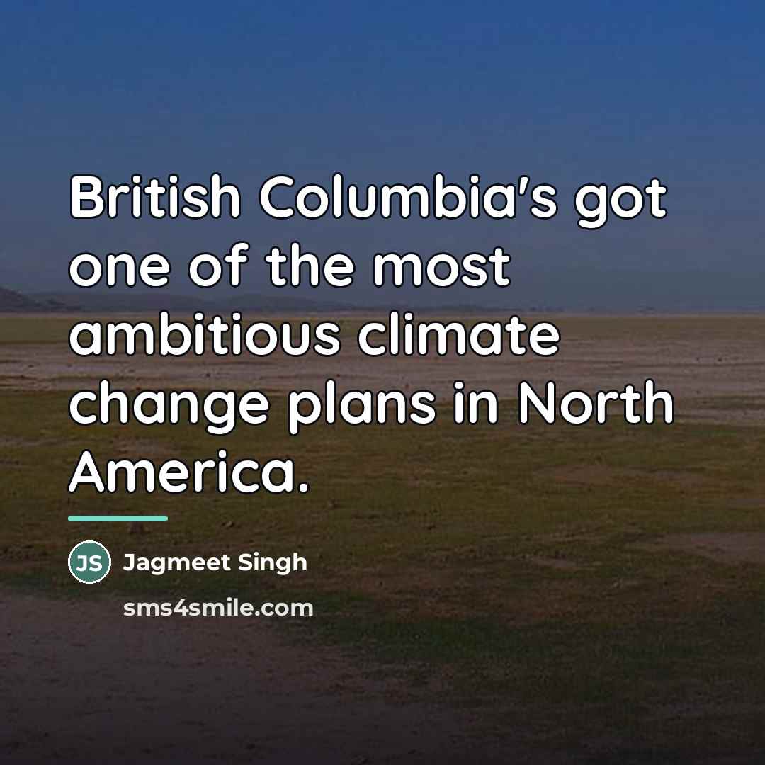 “British Columbia's got one of the most ambitious climate change…” quote by Jagmeet Singh