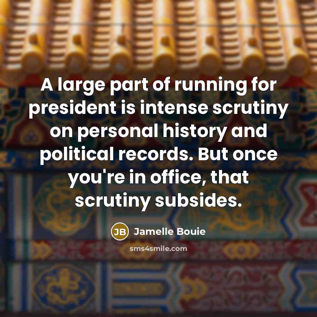 “A large part of running for president is intense scrutiny…” quote by Jamelle Bouie