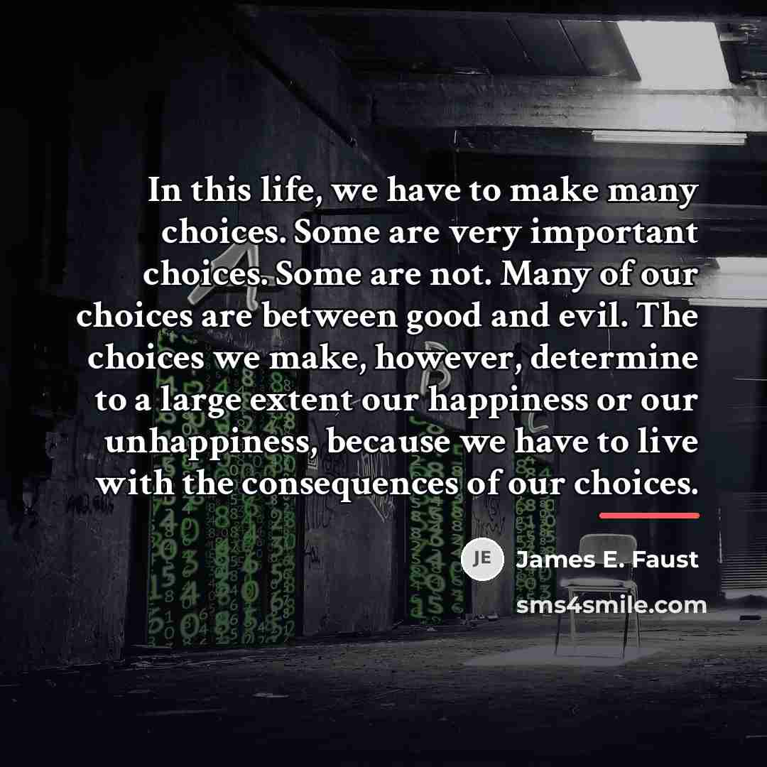 “In this life, we have to make many choices. Some…” quote by James E. Faust