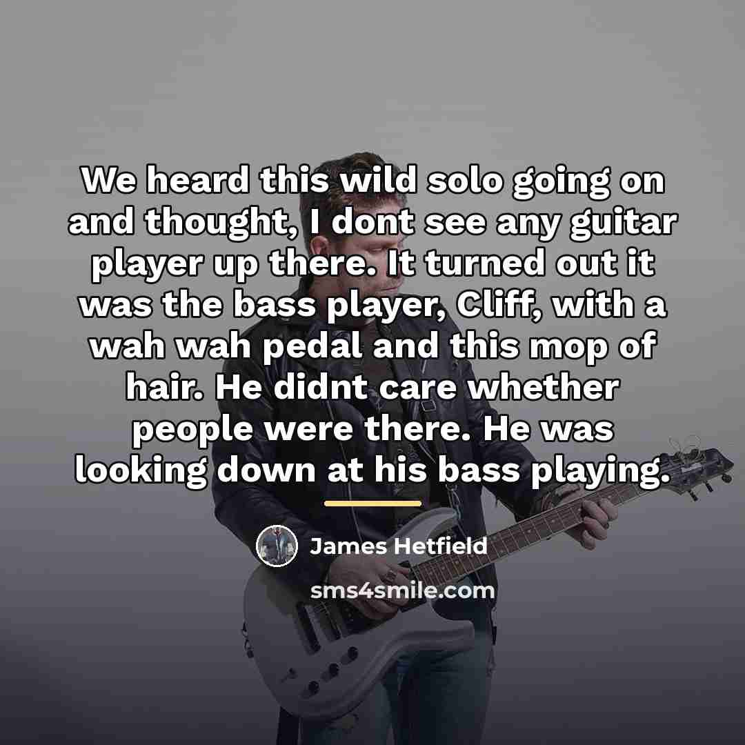 “We heard this wild solo going on and thought, I…” quote by James Hetfield