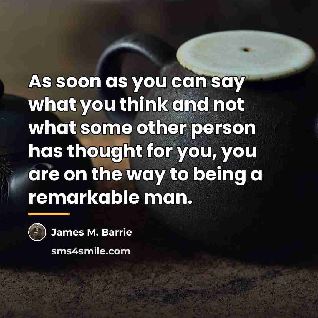 “As soon as you can say what you think and…” quote by James M. Barrie