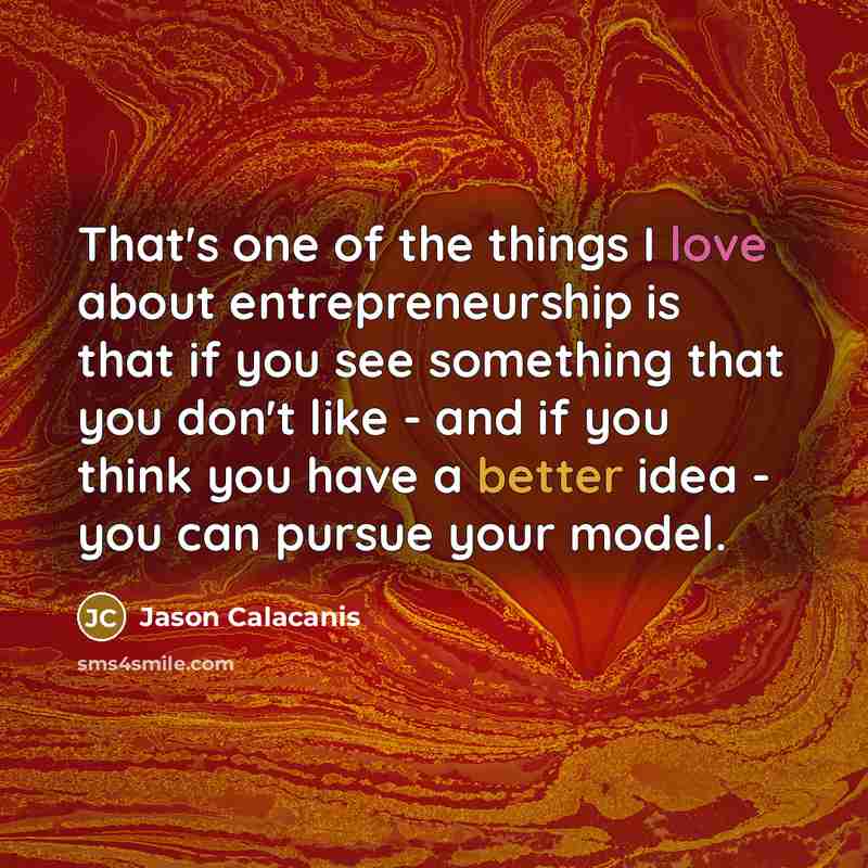 “That's one of the things I love about entrepreneurship is…” quote by Jason Calacanis