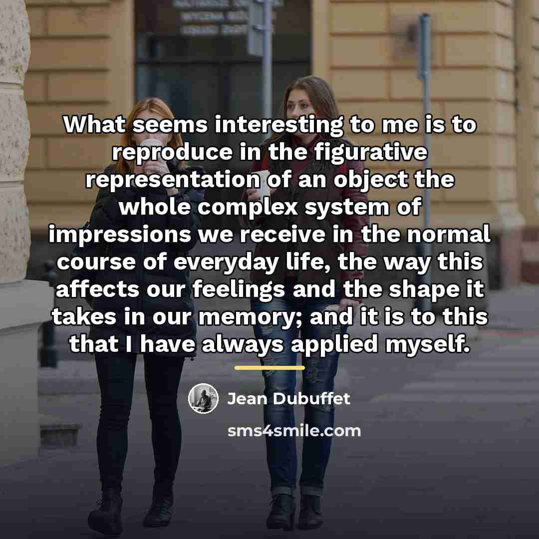 “What seems interesting to me is to reproduce in the…” quote by Jean Dubuffet