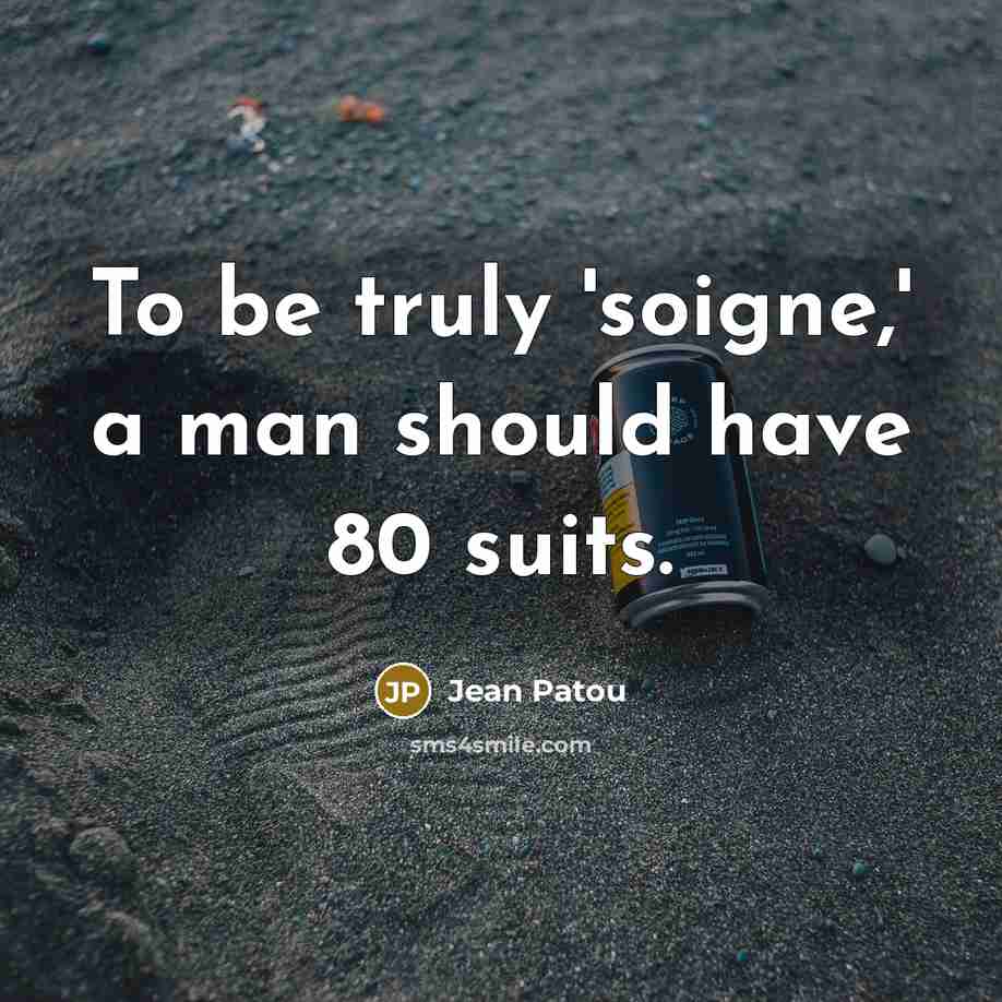 “To be truly 'soigne,' a man should have 80 suits.…” quote by Jean Patou