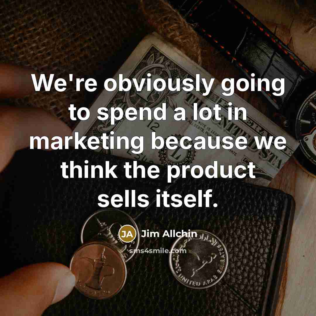 “We're obviously going to spend a lot in marketing because…” quote by Jim Allchin