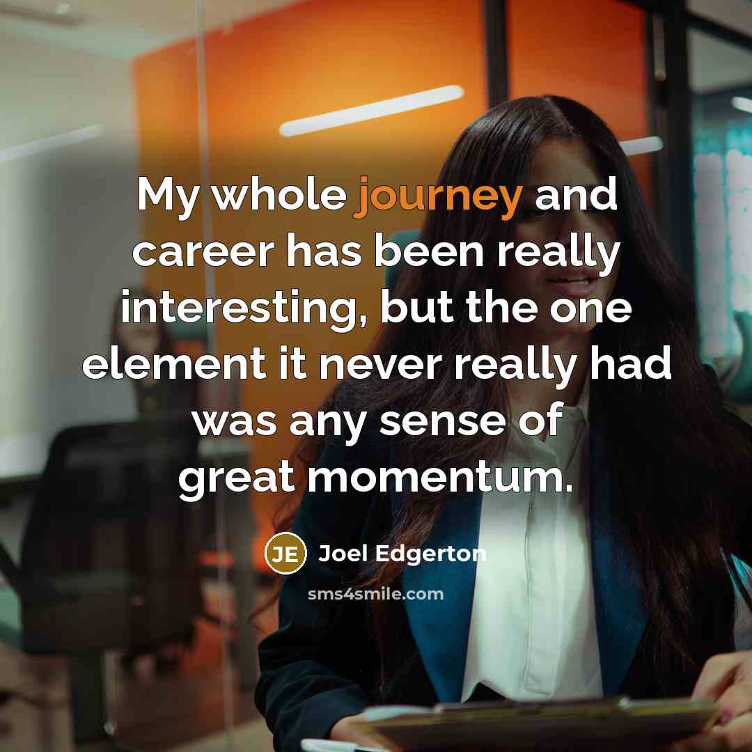 “My whole journey and career has been really interesting, but…” quote by Joel Edgerton