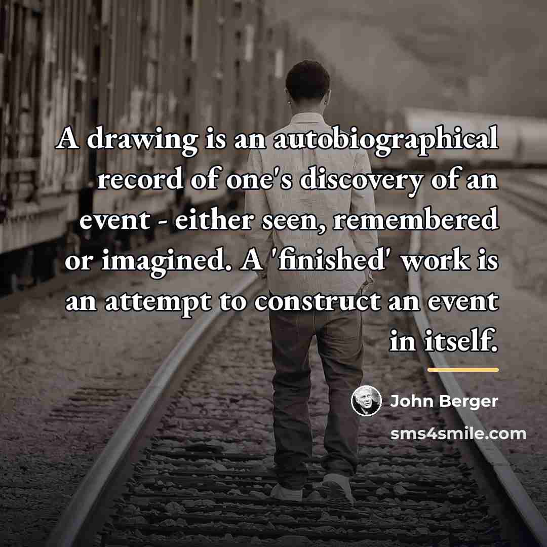 “A drawing is an autobiographical record of one's discovery of…” quote by John Berger