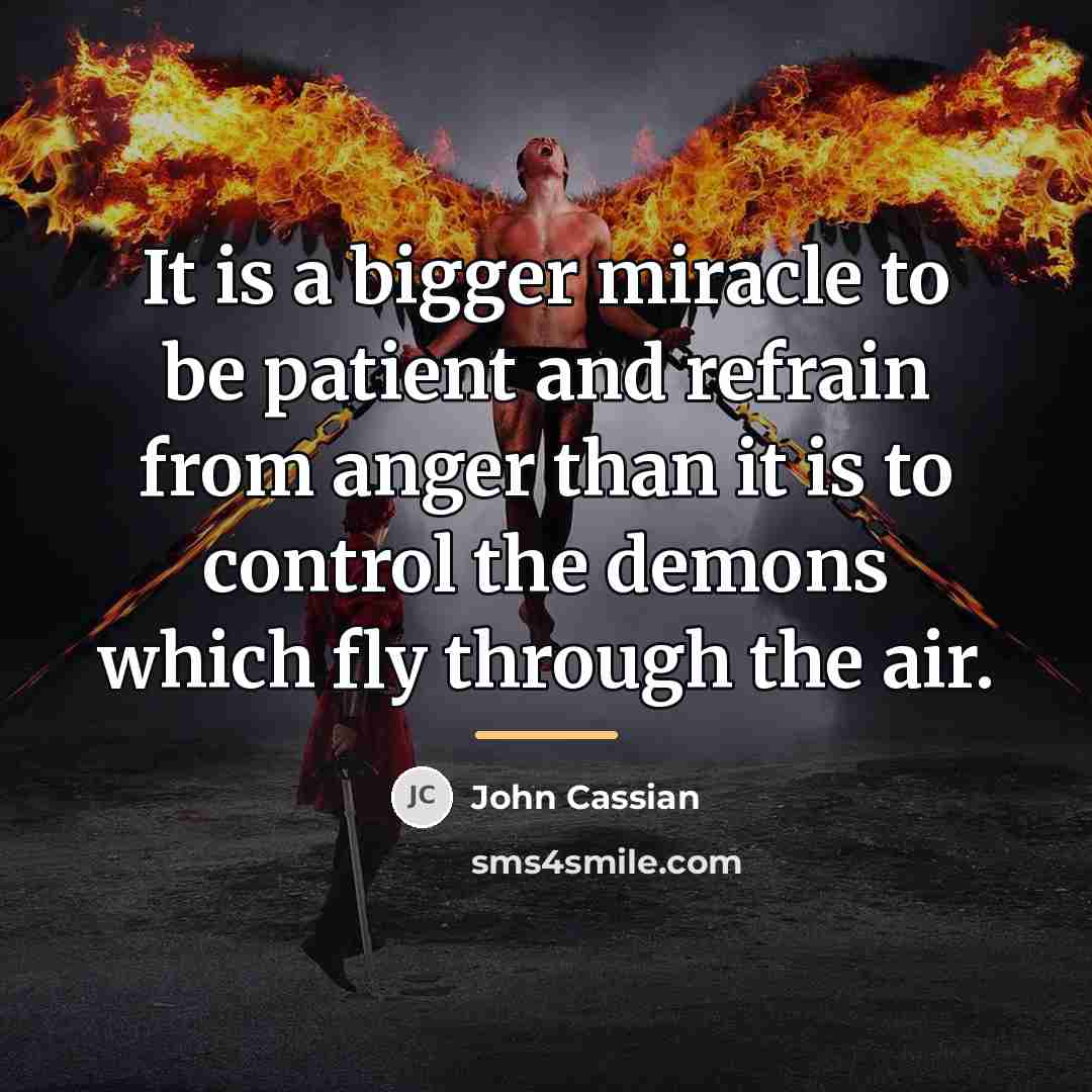 “It is a bigger miracle to be patient and refrain…” quote by John Cassian