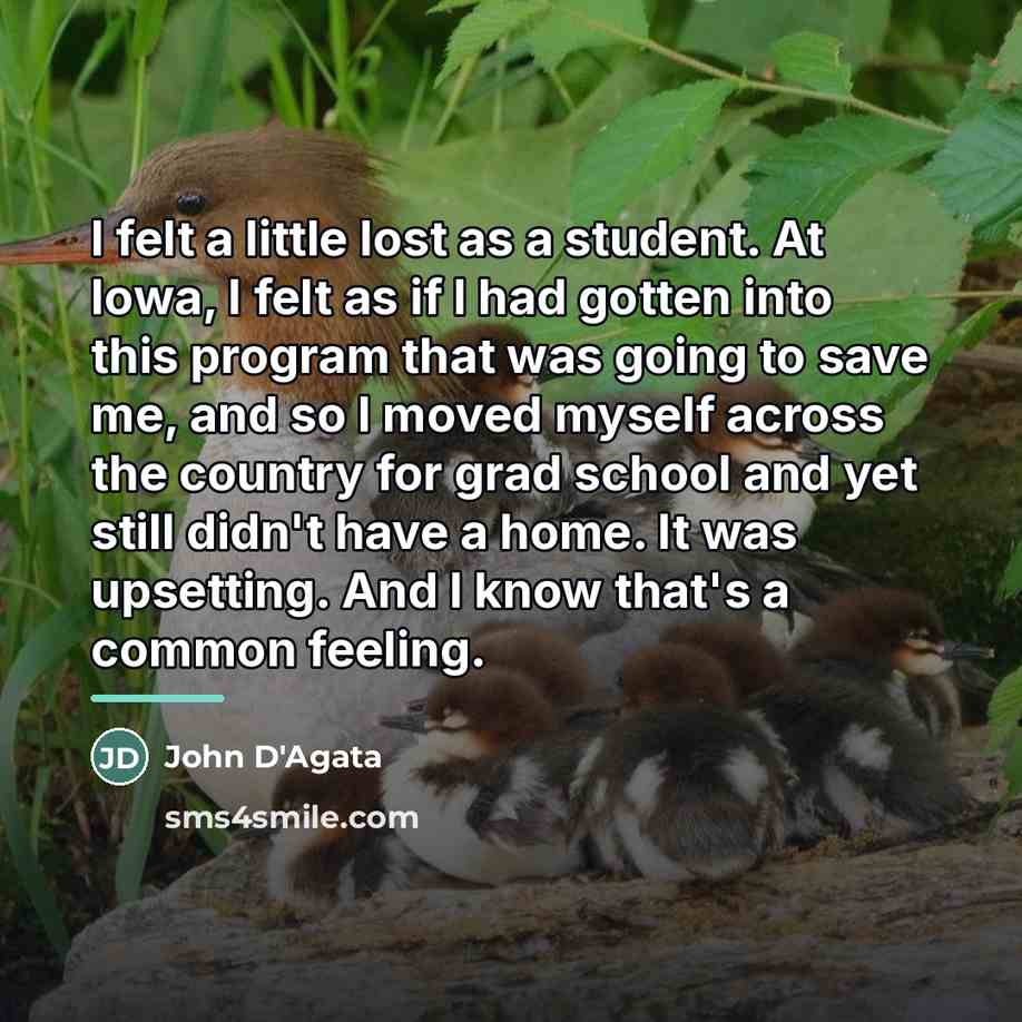 “I felt a little lost as a student. At Iowa,…” quote by John D'Agata