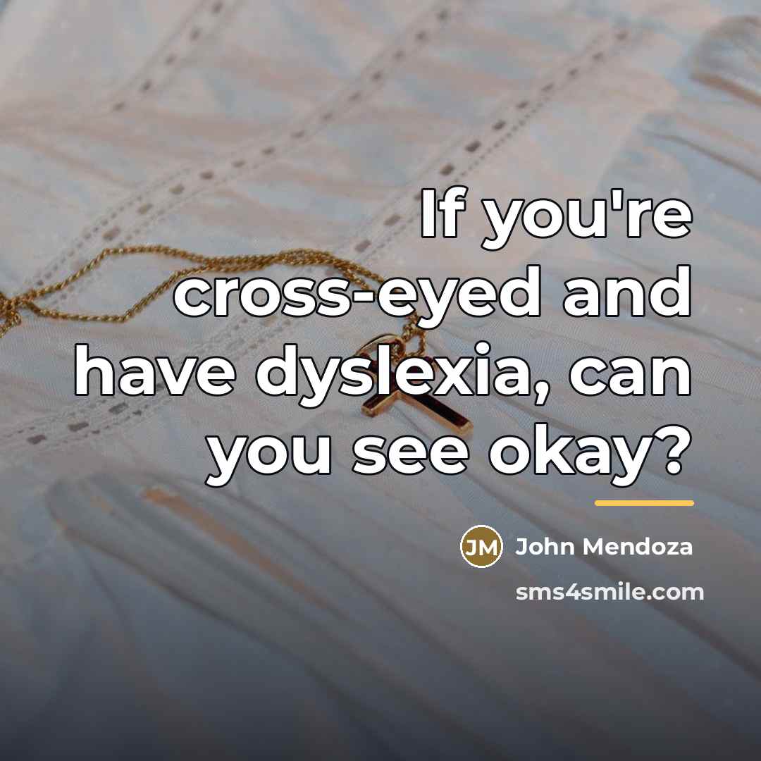 “If you're cross-eyed and have dyslexia, can you see okay?…” quote by John Mendoza