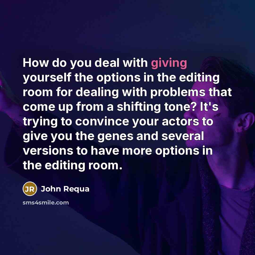 “How do you deal with giving yourself the options in…” quote by John Requa