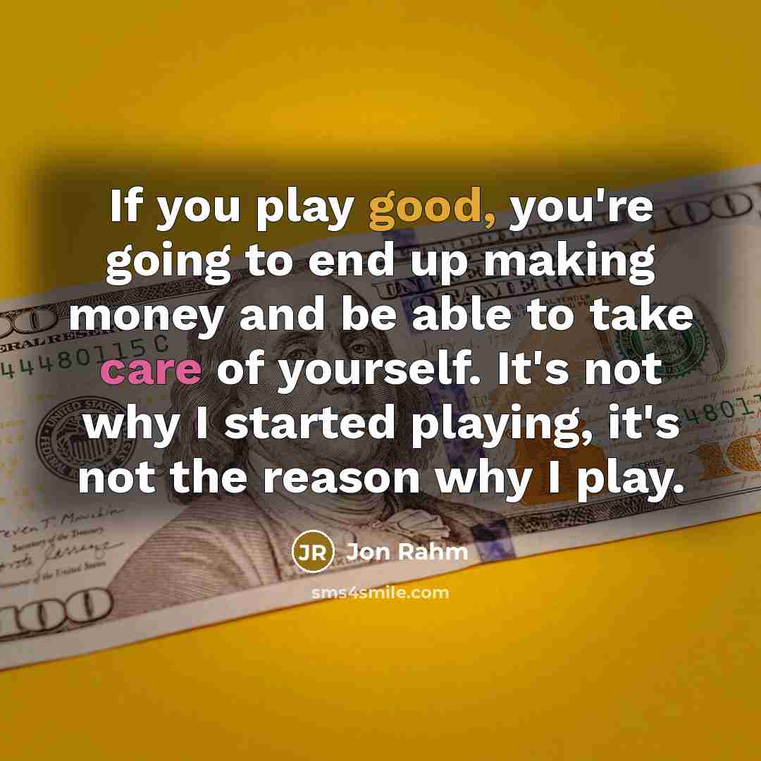 “If you play good, you're going to end up making…” quote by Jon Rahm