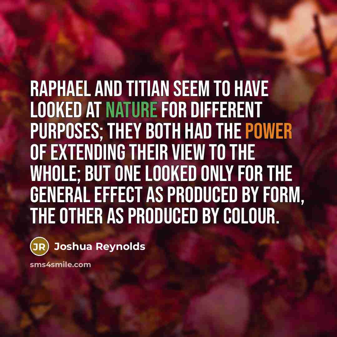 “Raphael and Titian seem to have looked at Nature for…” quote by Joshua Reynolds
