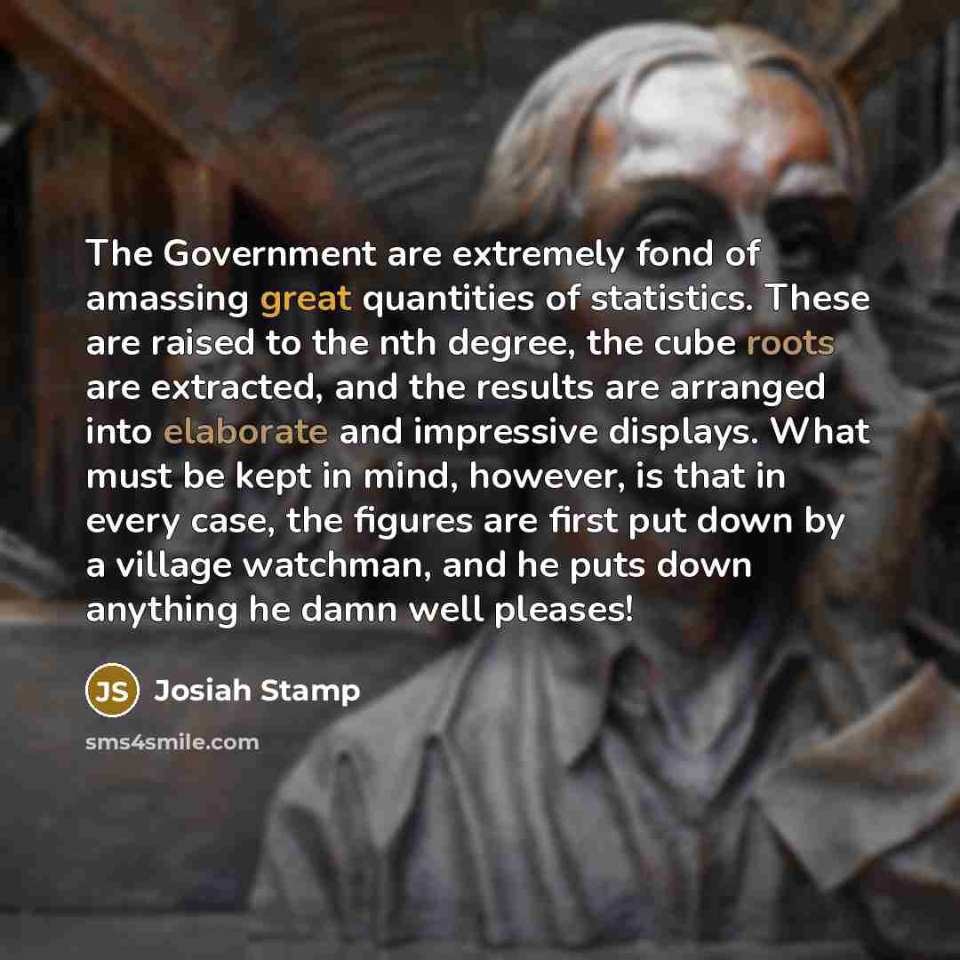 “The Government are extremely fond of amassing great quantities of…” quote by Josiah Stamp