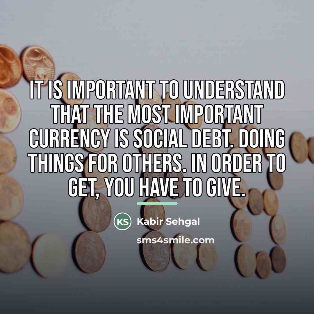 “It is important to understand that the most important currency…” quote by Kabir Sehgal