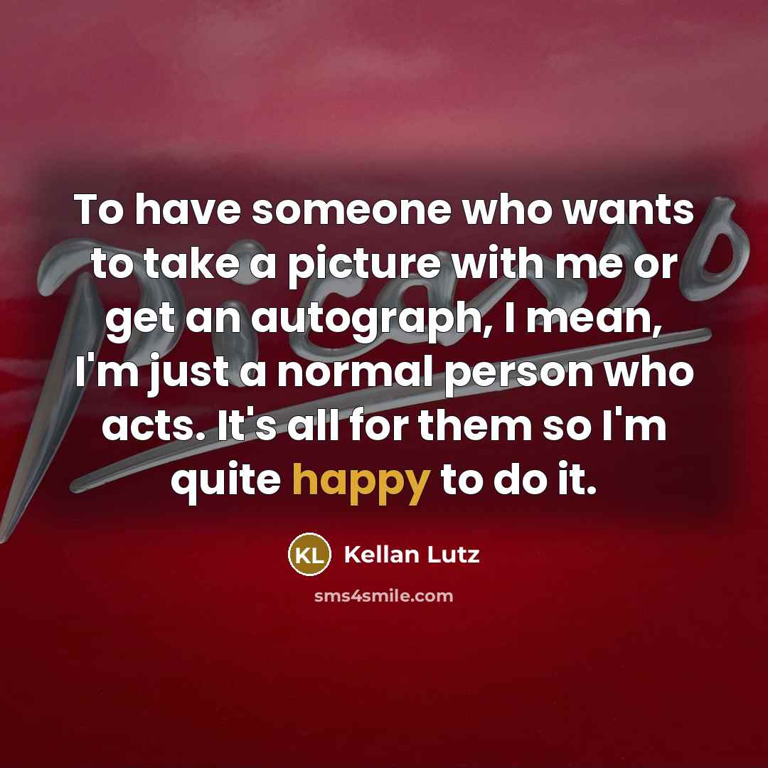 “To have someone who wants to take a picture with…” quote by Kellan Lutz