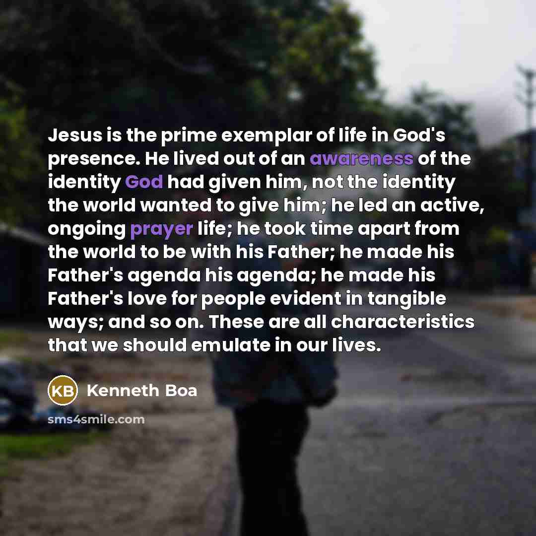 “Jesus is the prime exemplar of life in God's presence.…” quote by Kenneth Boa