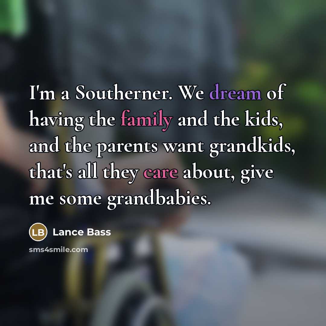 “I'm a Southerner. We dream of having the family and…” quote by Lance Bass