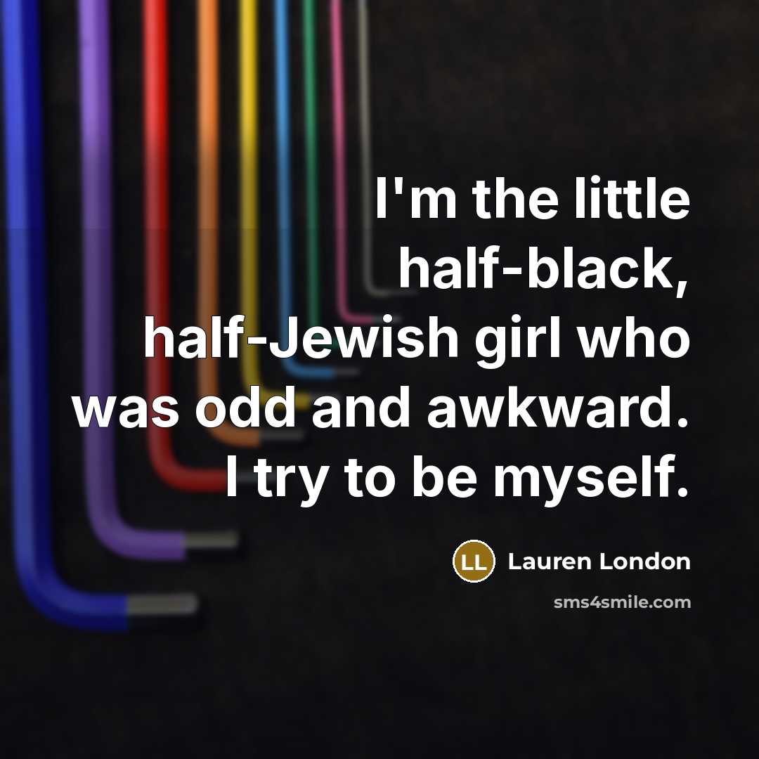 “I'm the little half-black, half-Jewish girl who was odd and…” quote by Lauren London