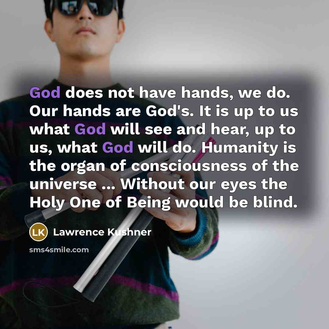 “God does not have hands, we do. Our hands are…” quote by Lawrence Kushner