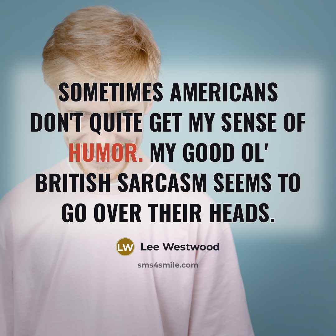 “Sometimes Americans don't quite get my sense of humor. My…” quote by Lee Westwood