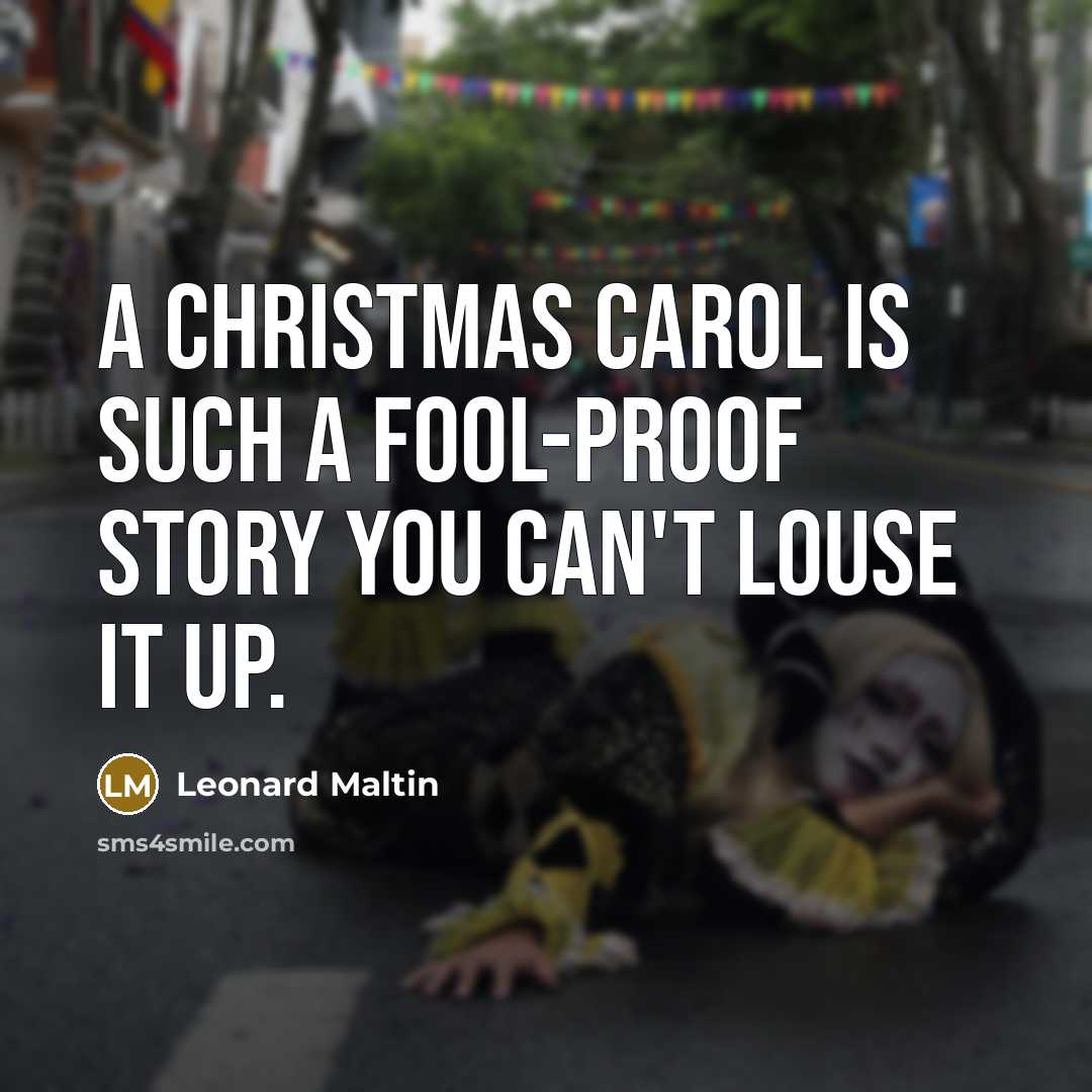 “A Christmas Carol is such a fool-proof story you can't…” quote by Leonard Maltin