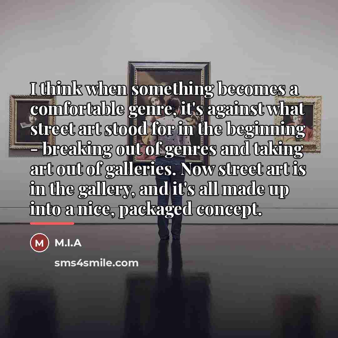 “I think when something becomes a comfortable genre, it's against…” quote by M.I.A