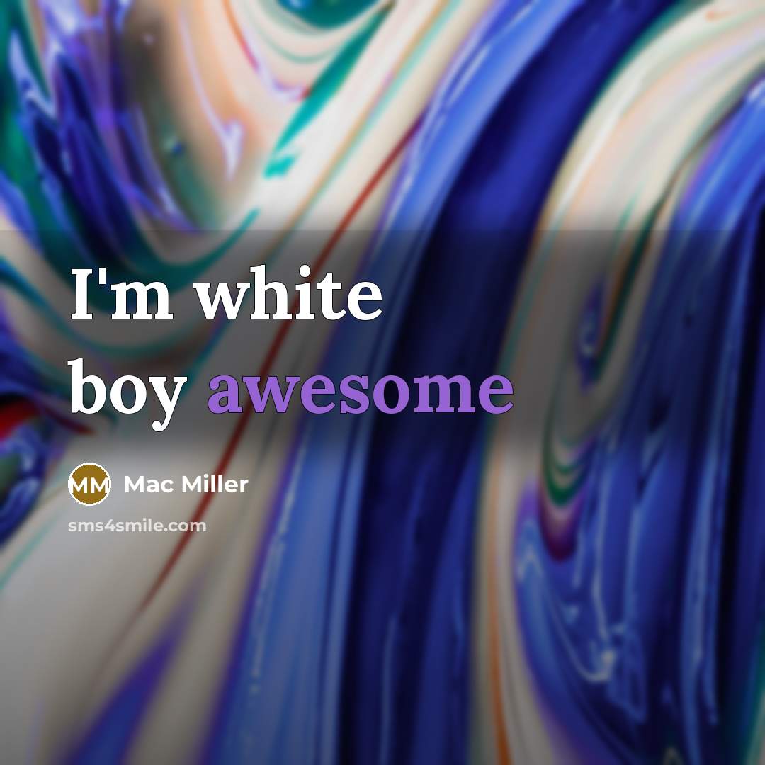 “I'm white boy awesome” quote by Mac Miller