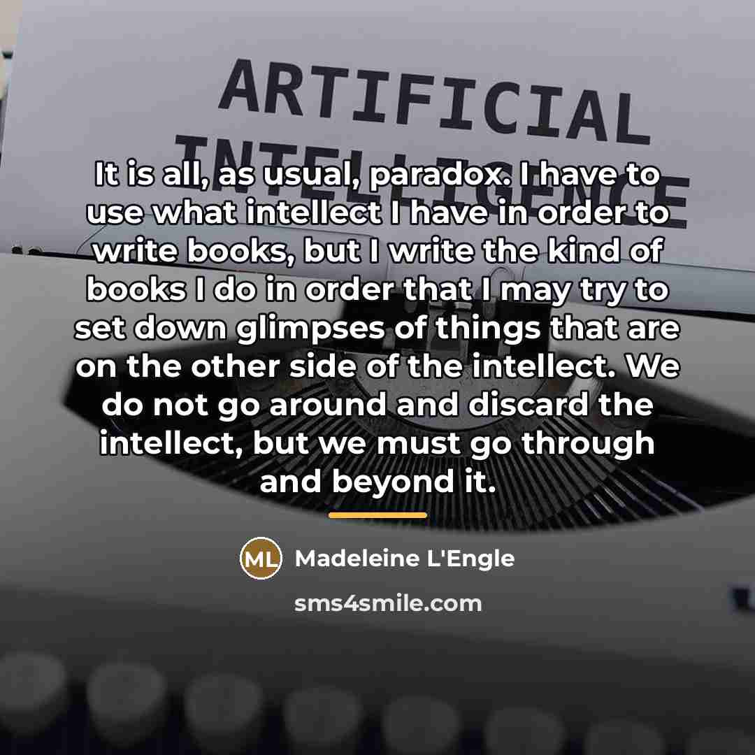 “It is all, as usual, paradox. I have to use…” quote by Madeleine L'Engle