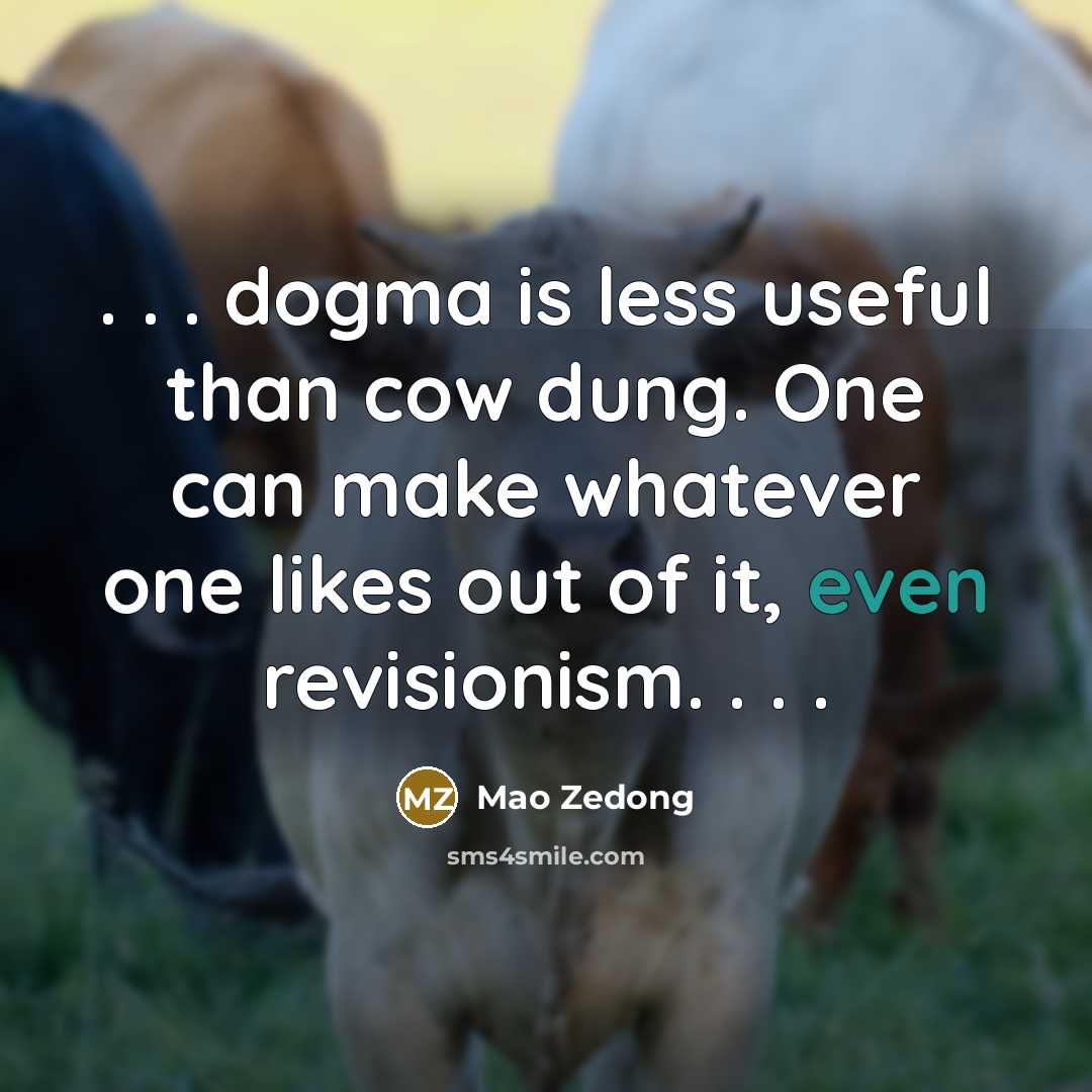 “. . . dogma is less useful than cow dung.…” quote by Mao Zedong