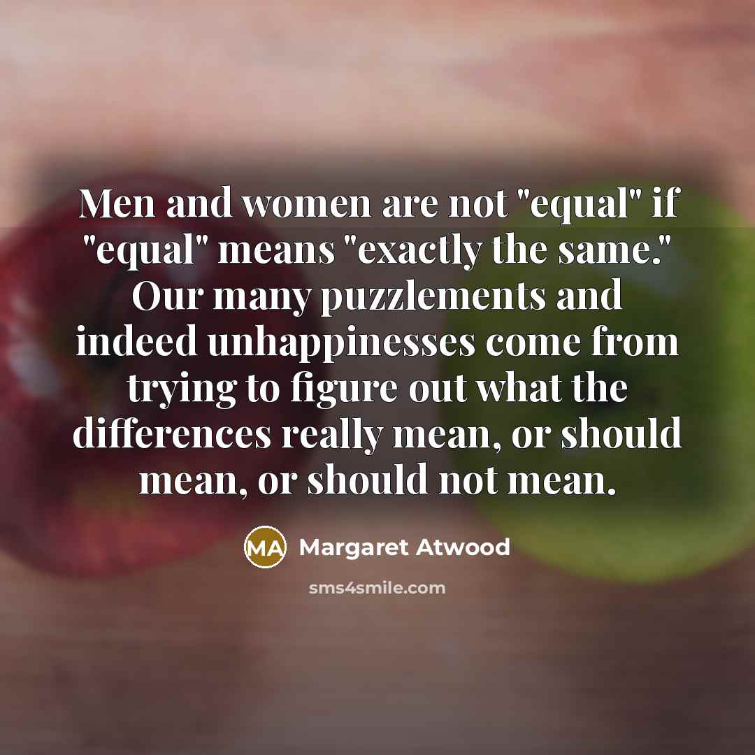 “Men and women are not "equal" if "equal" means "exactly…” quote by Margaret Atwood