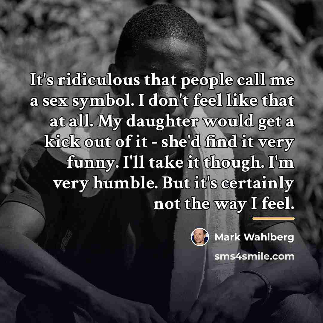 “It's ridiculous that people call me a sex symbol. I…” quote by Mark Wahlberg