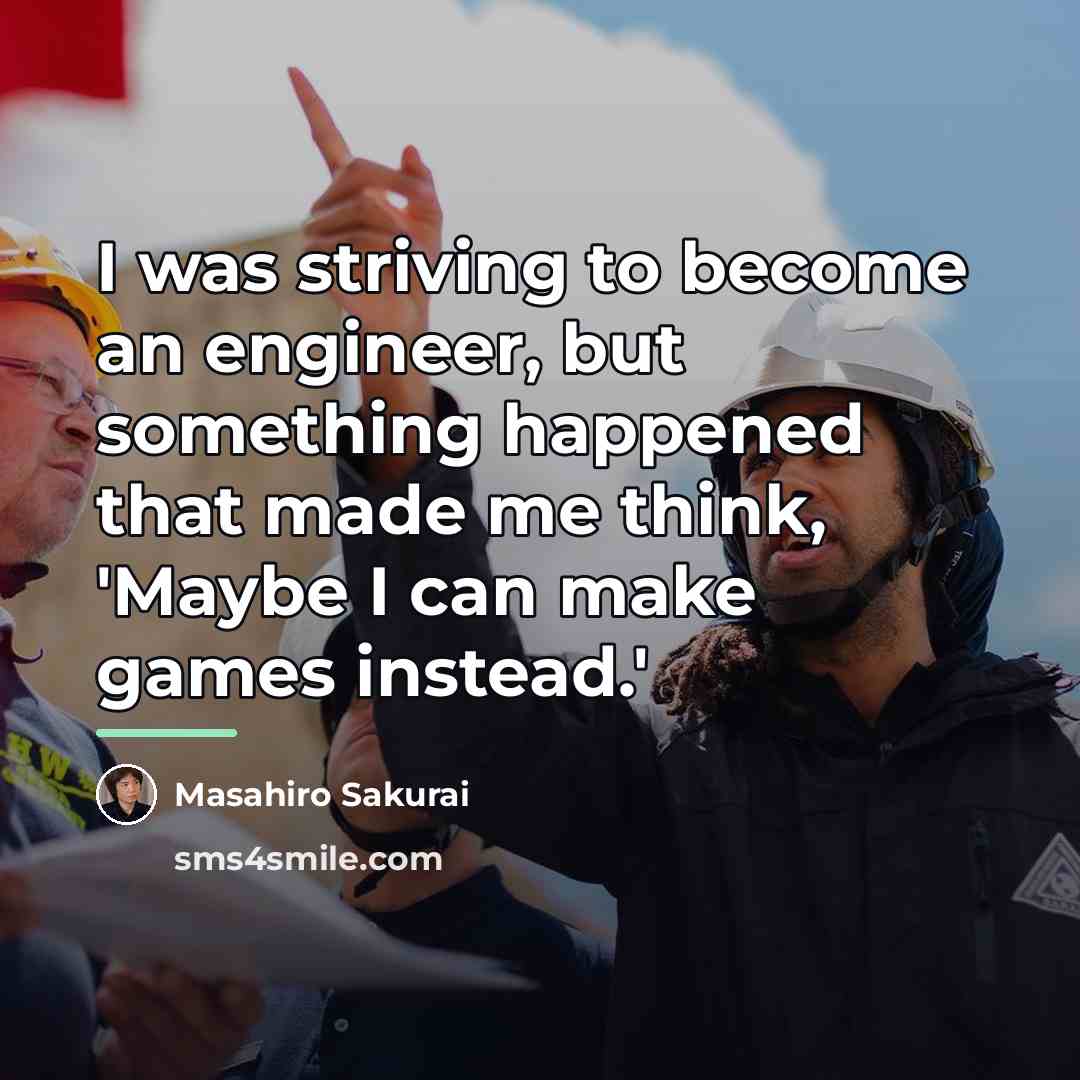 “I was striving to become an engineer, but something happened…” quote by Masahiro Sakurai