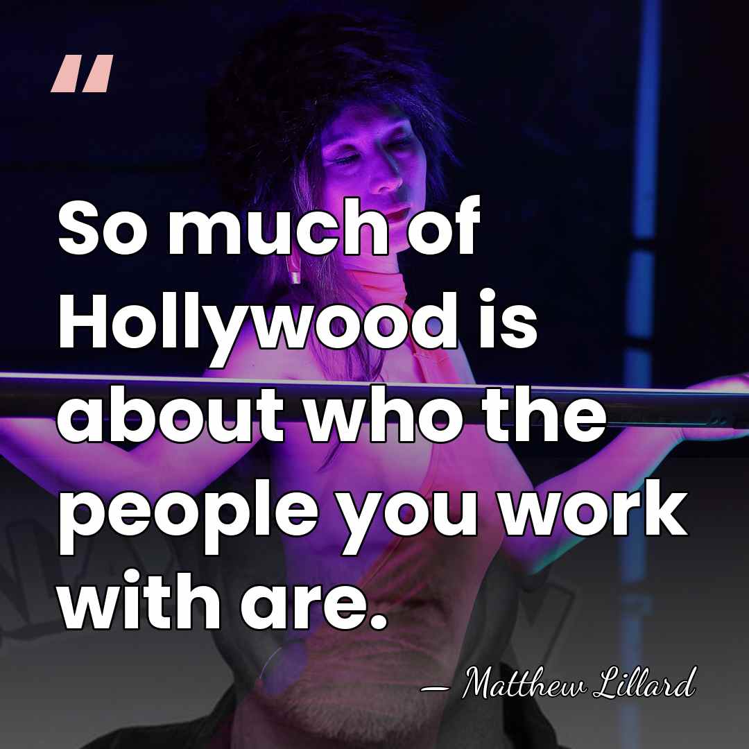 So much of Hollywood is about who the people you work with&hellip; - Matthew Lillard