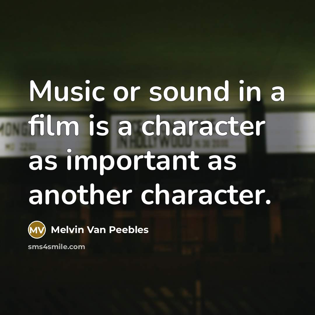 “Music or sound in a film is a character as…” quote by Melvin Van Peebles