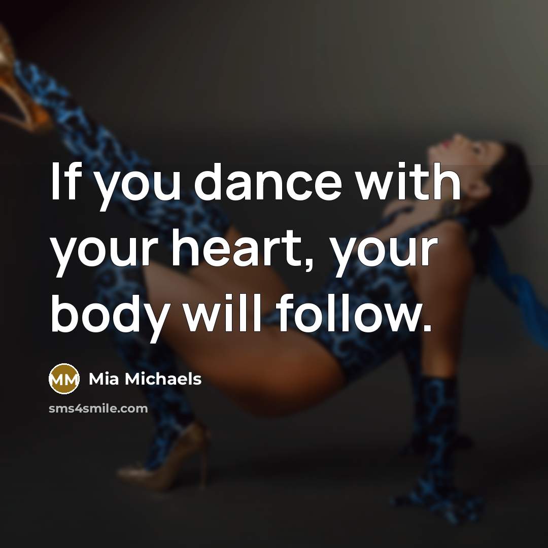 “If you dance with your heart, your body will follow.…” quote by Mia Michaels